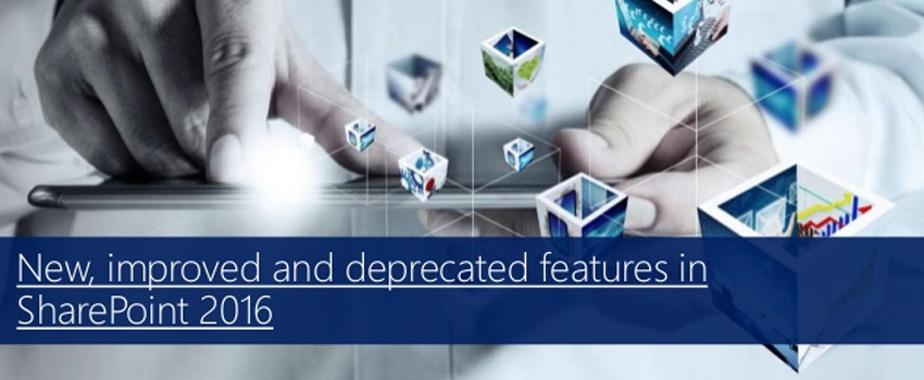 SharePoint 2016 – new, improved and deprecated features