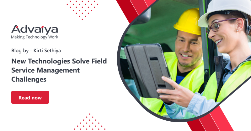 New Technologies Solve Field Service Management Challenges